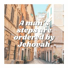 A Man's Steps are Ordered by Jehovah (Prov. 20:24, 27; 1 Cor. 2:11a)