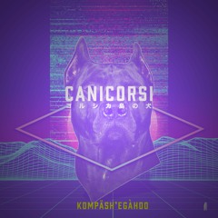 C A N I C O R S I - Kompäsh'egahoo