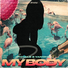 Royale & Vanghu - My Body [FREE DOWNLOAD]