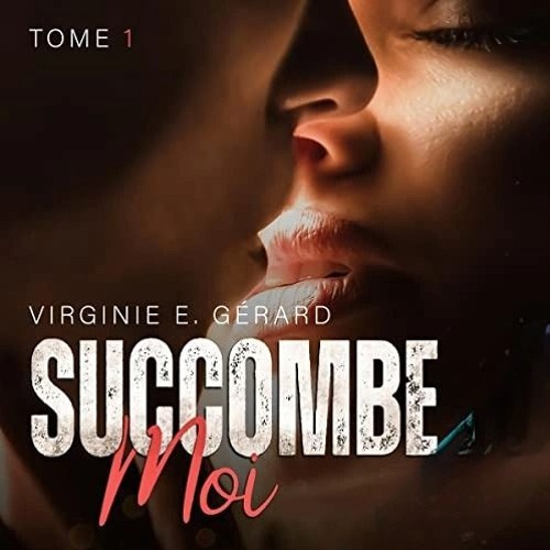 Livre Audio Gratuit 🎧 : Succombe Moi 1, De Virginie E. Gérard