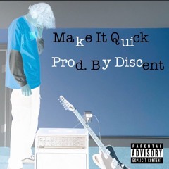 Make It Quick (Prod. By Discent)