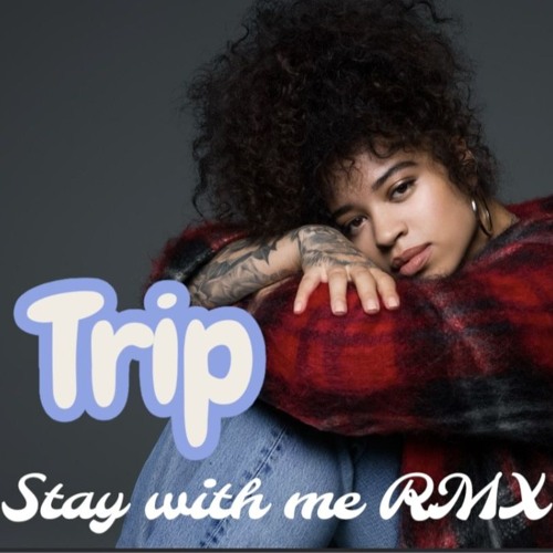 Ella Mai - Trip [Stay With Me RMX]