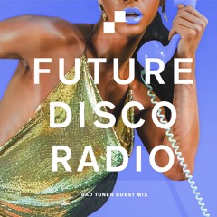 Future Disco Radio - 086 - bad tuner Guest Mix