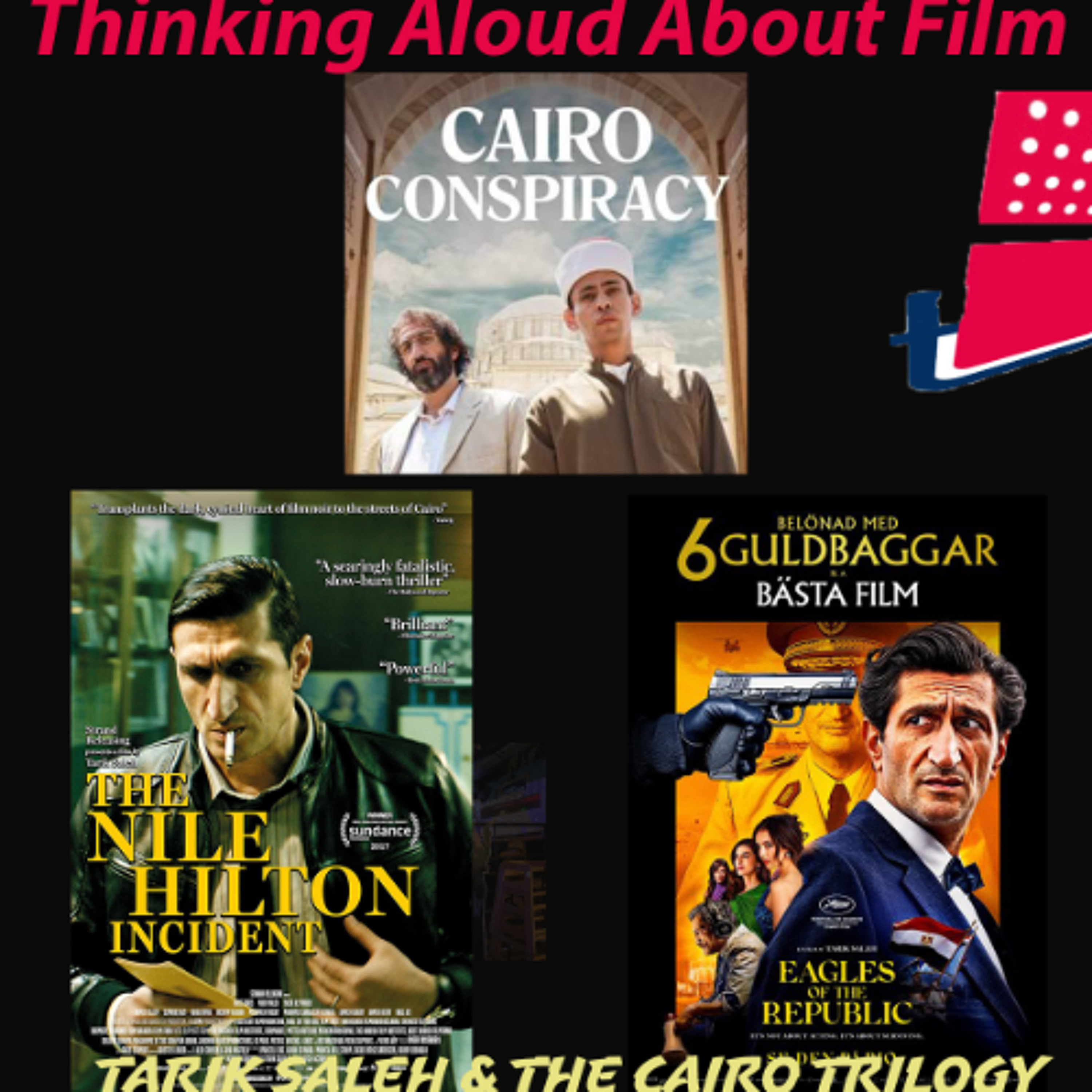 Thinking Aloud About Film: Tarik Saleh and The Cairo Trilogy