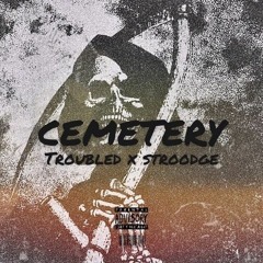 Troubled x Stroodge "CEMETERY"