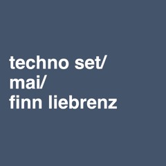 techno set/mai /finn liebrenz