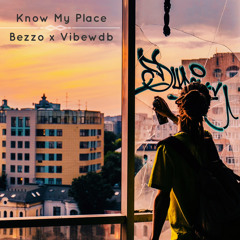 Know My Place- Bezzo x vibewdb