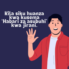 Kila Siku huanza kwa kusema ‘Habari za Asubuhi’ kwa Jirani.