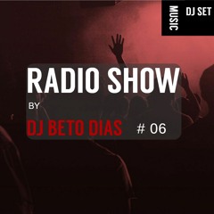 RADIO SHOW BY DJ BETO DIAS #06