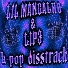 lil mangalho - k-pop disstrack (feat. Lip3) [prod. mathiastyner]