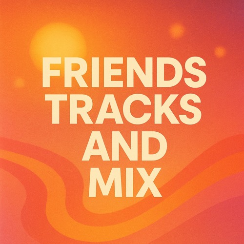 Friends Tracks And Mixe