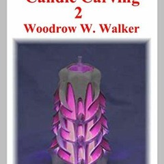 [Read] KINDLE 💕 The Art of Candle Carving 2 by  Woodrow W. Walker [EPUB KINDLE PDF E