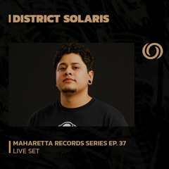 DISTRICT SOLARIS | Maharetta Records Series EP. 37 | 19/12/2023