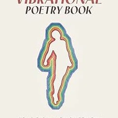 Access EBOOK EPUB KINDLE PDF The Vibrational Poetry Book: A Poetic Pathway to Emotional Freedom: Wor