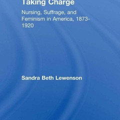 ⚡️[EBOOK]❤️ Taking Charge: Nursing, Suffrage, and Feminism in America, 1873-1920