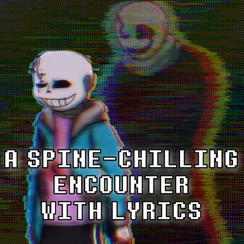 Listen to A SpineChilling Encounter With Lyrics Undertale Help From