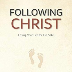 READ EBOOK EPUB KINDLE PDF Following Christ: Losing Your Life for His Sake by  Charles H. Spurgeon &