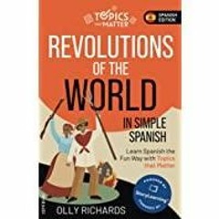 [PDF][Download] Revolutions of the World in Simple Spanish: Learn Spanish the Fun Way with Topics th