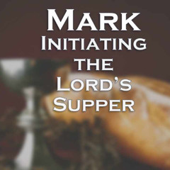 Initiating the Lord’s Supper