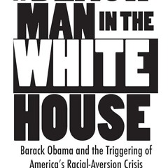 ✔read❤ A Black Man in the White House: Barack Obama and the Triggering of America's