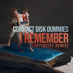 Compact Disk Dummies - I Remember (Skyentist Remix) [Free]
