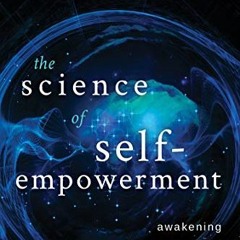 [ACCESS] PDF EBOOK EPUB KINDLE The Science of Self-Empowerment: Awakening the New Hum