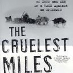 ~[PDF]/Ebook~ The Cruelest Miles: The Heroic Story of Dogs and Men in a Race Against an Epidemic - G