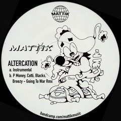 Mattik - Altercation (P Money, Cotti, Blacks, Breezy - Going To War Rmx)