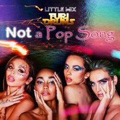 Little Mix - Not A Pop Song - DJ FUri DRUMS eXtended House Club Remix FREE DOWNLOAD