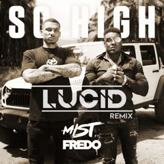 Mist ft Fredo - So High (Lucid Refix)