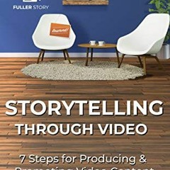 [READ] EBOOK 💘 Storytelling Through Video: 7 Steps for Producing & Promoting Video C