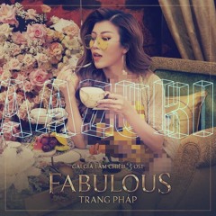 Fabulous Remix (OST Gai Gia Lam Chieu)- Trang Pháp x Aazuki [Official]