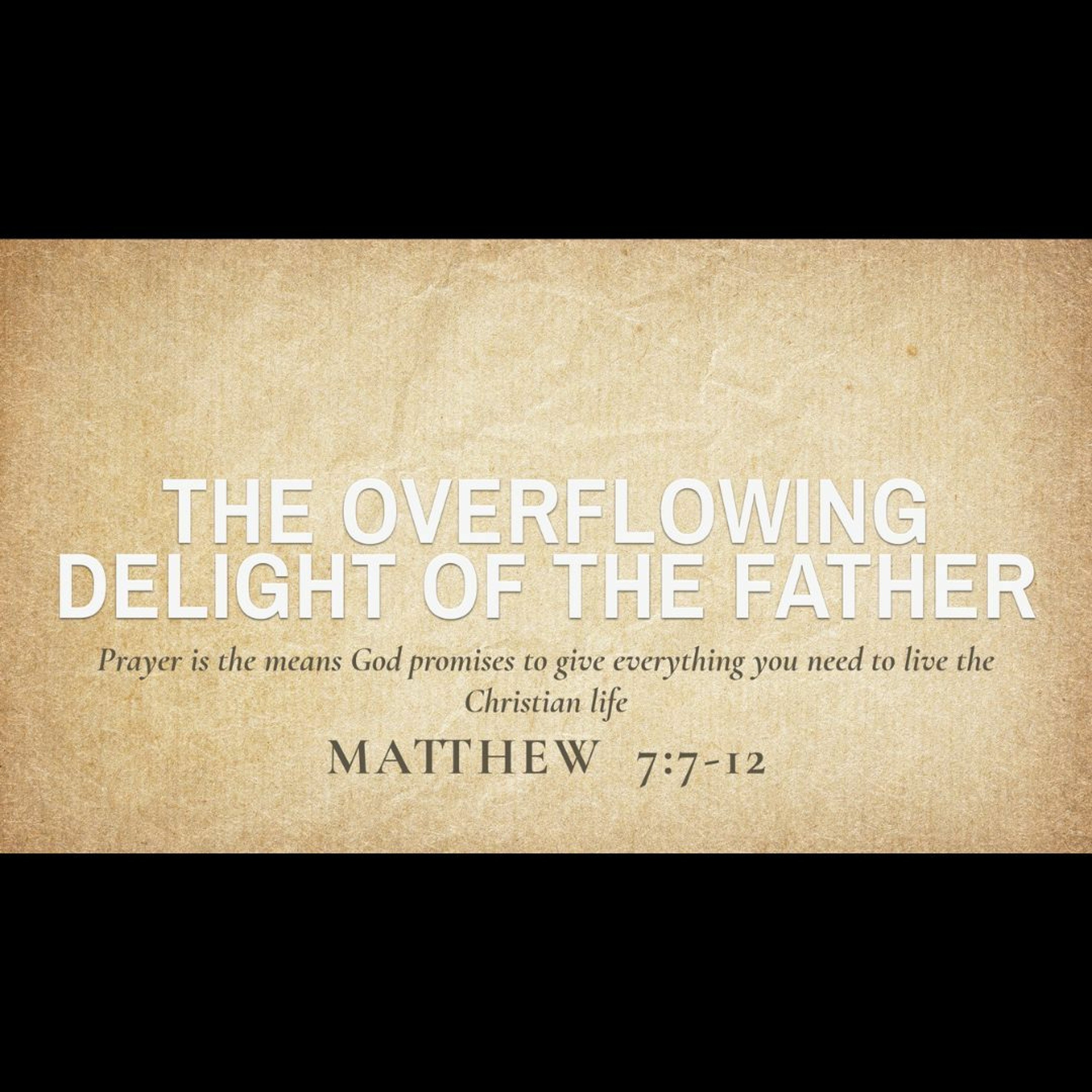 The Overflowing Delight of the Father (Matthew 7:7-12)