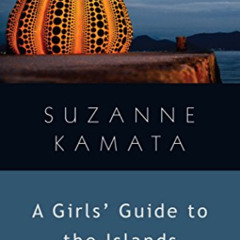 [ACCESS] EBOOK 💞 A Girls' Guide to the Islands (Gemma Open Door) by  Suzanne Kamata