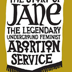 ACCESS EPUB 📂 The Story of Jane: The Legendary Underground Feminist Abortion Service