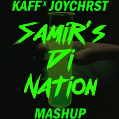 Samir's Di Nation (KAFF x JOYCHRST Mashup)