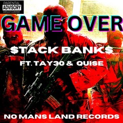 Game Over - $tack Bank$ Ft. Tay 30 & Quise