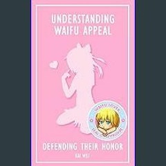[PDF] ❤ Understanding Waifu Appeal: Defending Their Honor (Understanding Anime) Read Book
