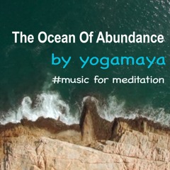The Ocean Of Abundance - music for meditation 🕉 001