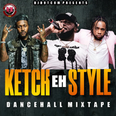DJ DOTCOM PRESENTS KETCH EH STYLE DANCEHALL MIX VOL.1 [2025] ⚡