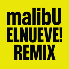 malibU - ELNUEVE! REMIX