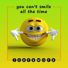 you can't smile all the time