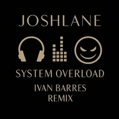 Joshlane - system overload (Ivan Barres Remix)