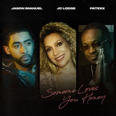 Someone Loves You Honey (Ft. JC Lodge & Patexx)