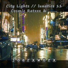City Lights // lunatics 11 // Cosmic Ratzzz & joerxworx