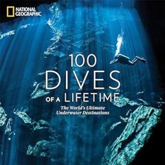 ~>Free Downl0ad 100 Dives of a Lifetime: The World's Ultimate Underwater Destinations _  Carrie