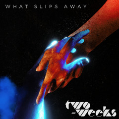 what slips away