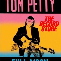 The Record Store E2: Tom Petty: Full Moon Fever  , Episode 417