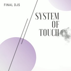 FINAL DJS - System Of Touch *Free Download*