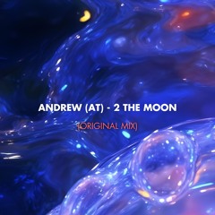 FREE DOWNLOAD: Andrew (AT) - 2 The Moon (Original Mix) [Circle Of Life]